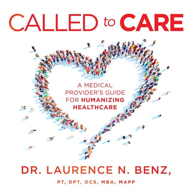 Called to Care: A Medical Provider's Guide for Humanizing Healthcare