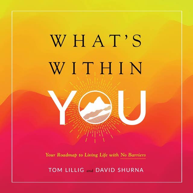 What’s Within You: Your Roadmap to Living Life With No Barriers