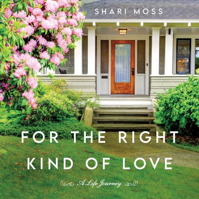 For the Right Kind of Love: A Life Journey