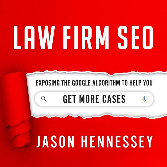 Law Firm SEO: Exposing the Google Algorithm to Help You Get More Cases