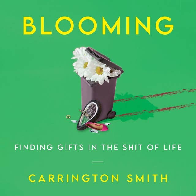 Blooming: Finding Gifts in the Shit of Life