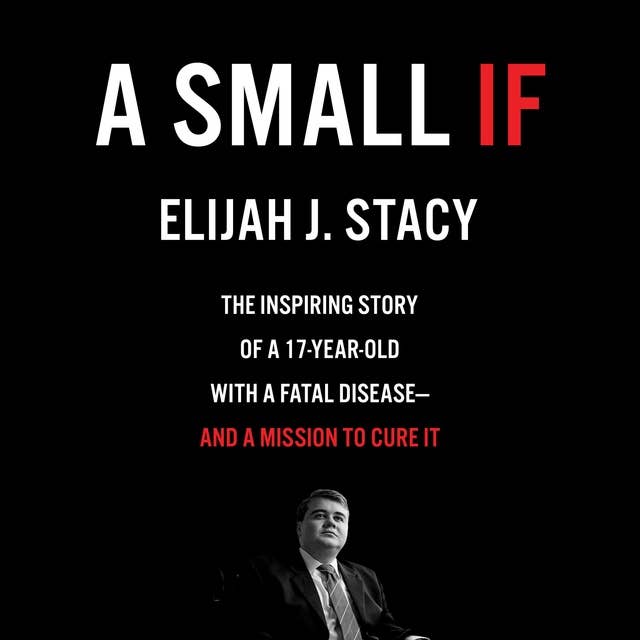 A Small If: The Inspiring Story of a 17-Year-Old with a Fatal Disease—and a Mission to Cure It