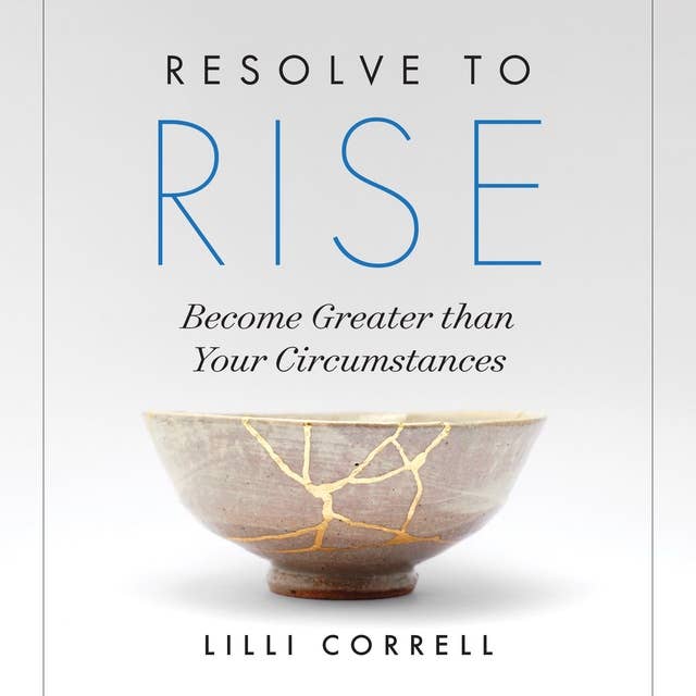 Resolve to Rise: Become Greater than Your Circumstances