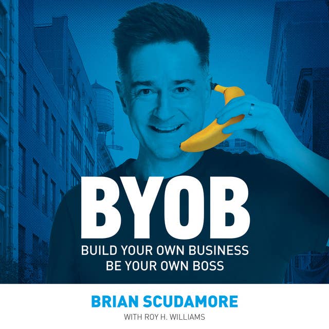 Byob: Build Your Own Business, Be Your Own Boss