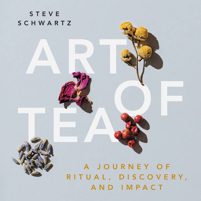 Art of Tea: A Journey of Ritual, Discovery, and Impact