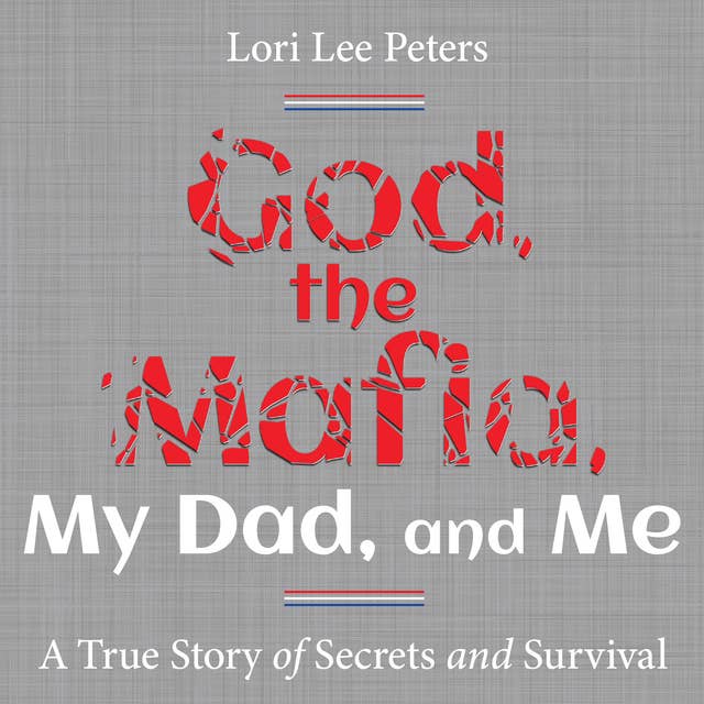 God, the Mafia, My Dad, and Me: A True Story of Secrets and Survival
