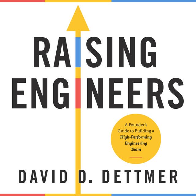 Raising Engineers: A Founder's Guide to Building a High-Performing Engineering Team