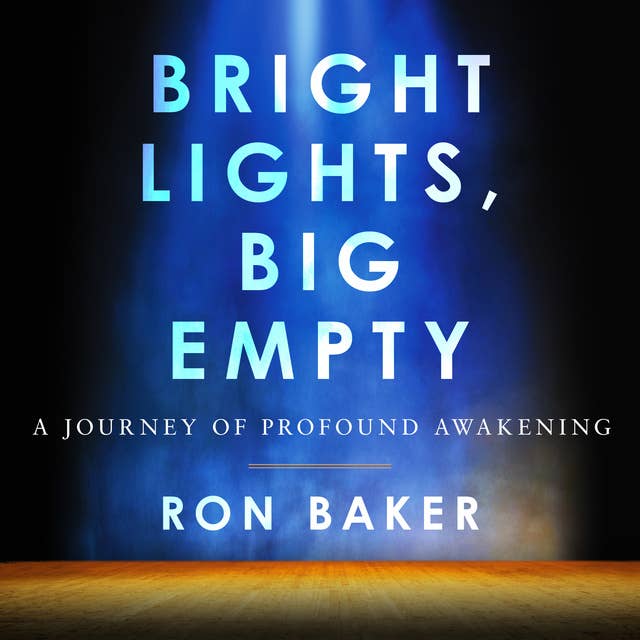Bright Lights, Big Empty: A Journey of Profound Awakening