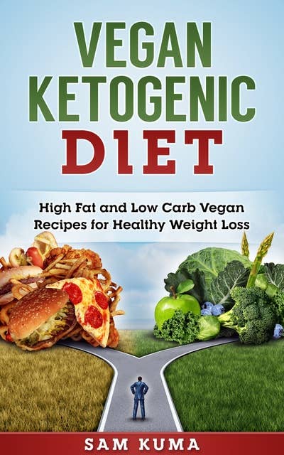 Vegan Ketogenic Diet Cookbook: High Fat and Low Carb Vegan Recipes for Healthy Weight Loss