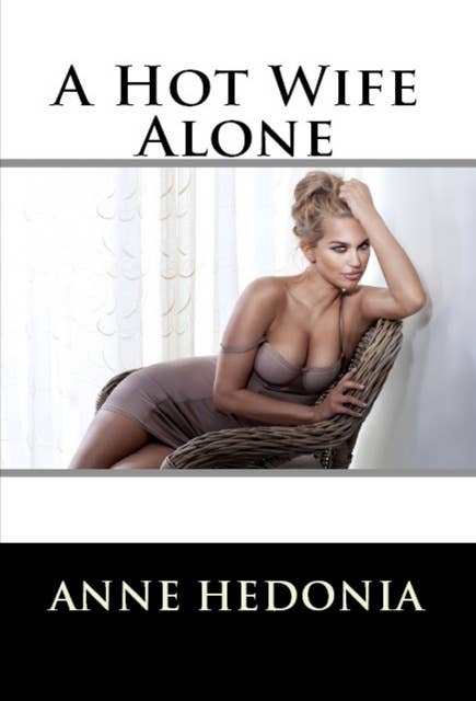 A Hot Wife Alone