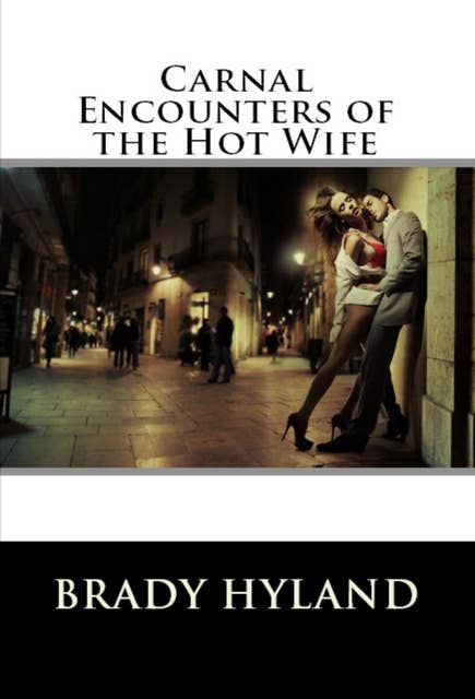 Carnal Encounters of the Hot Wife