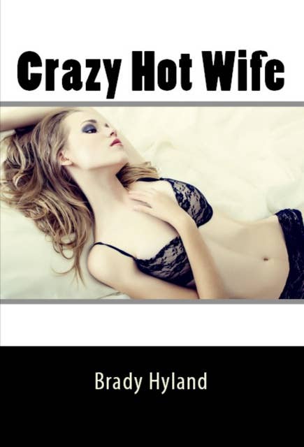 Crazy Hot Wife