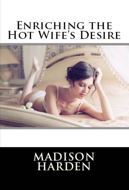 Enriching the Hot Wife's Desire