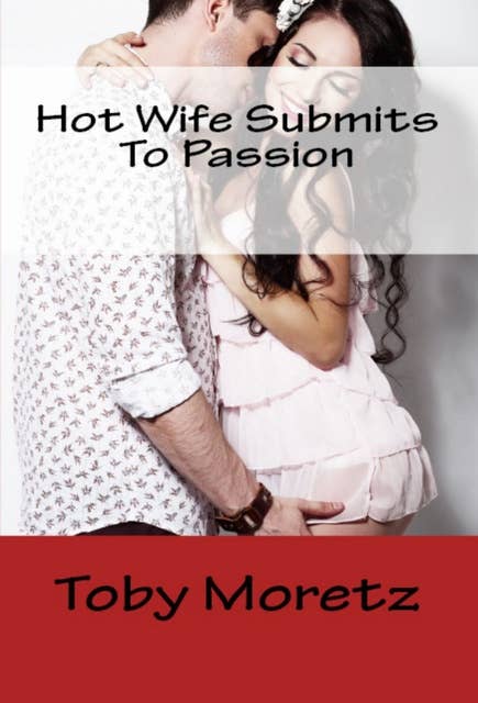 Hot Wife Submits To Passion