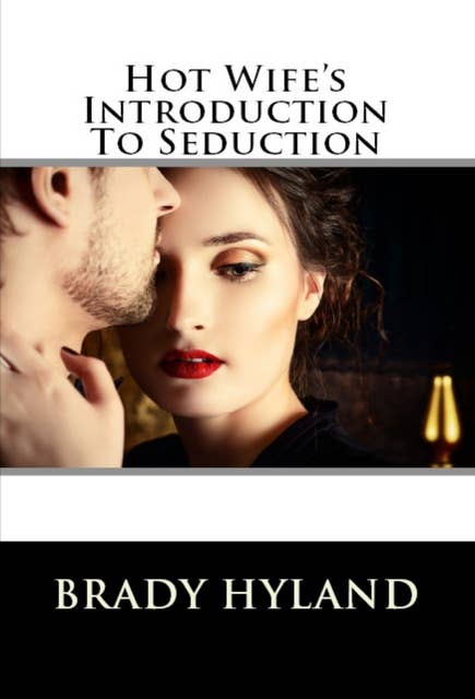 Hot Wife's Introduction To Seduction