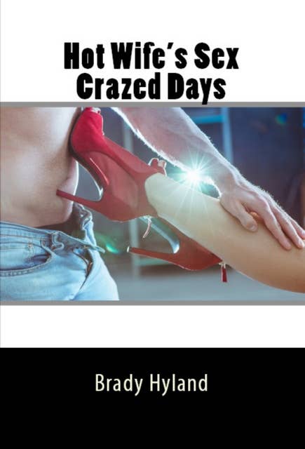 Hot Wife's Sex Crazed Days