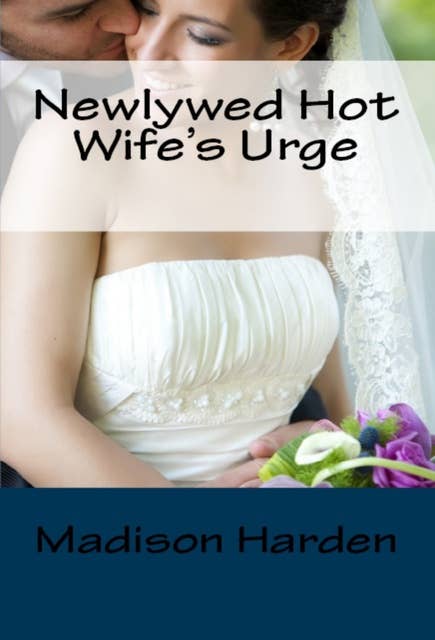 Newlywed Hot Wife's Urge