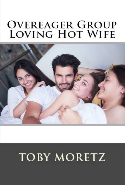 Overeager Group Loving Hot Wife