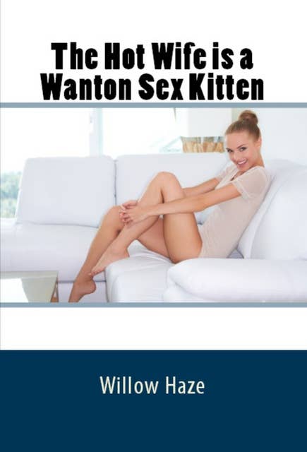 The Hot Wife is a Wanton Sex Kitten