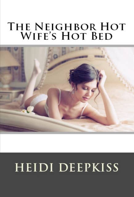 The Neighbor Hot Wife's Hot Bed