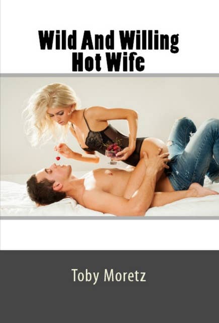 Wild And Willing Hot Wife