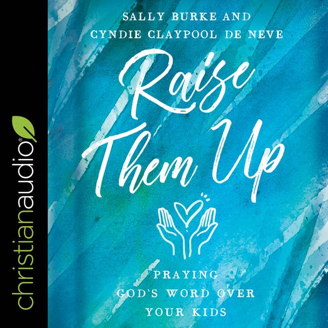Raise them Up: Praying God's Word Over Your Kids