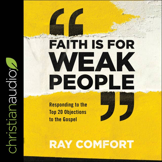 Faith Is for Weak People: Responding to the Top 20 Objections to the Gospel