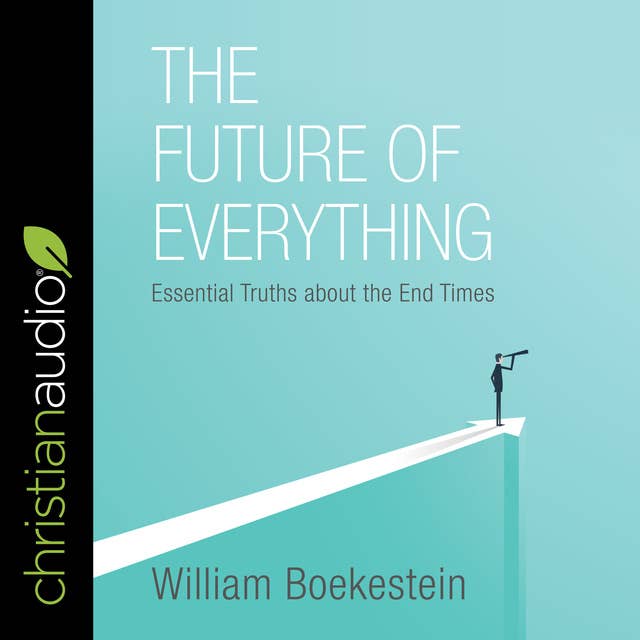 The Future of Everything: Essential Truths about the End Times