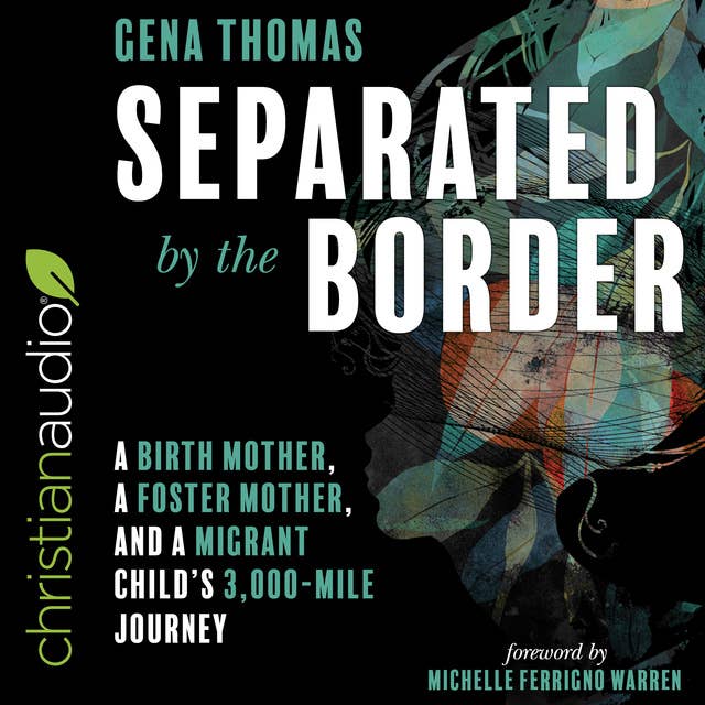 Separated by the Border: A Birth Mother, a Foster Mother, and a Migrant Child's 3000-Mile Journey