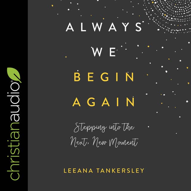 Always We Begin Again: Stepping Into the Next, New Moment