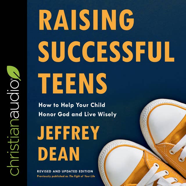 Raising Successful Teens: How to Help Your Child Honor God and Live Wisely