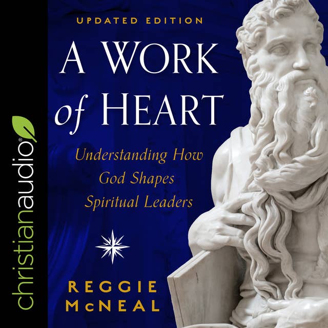 A Work of Heart: Understanding How God Shapes Spiritual Leaders: Understanding How God Shapes Spiritual Leaders, Updated Edition