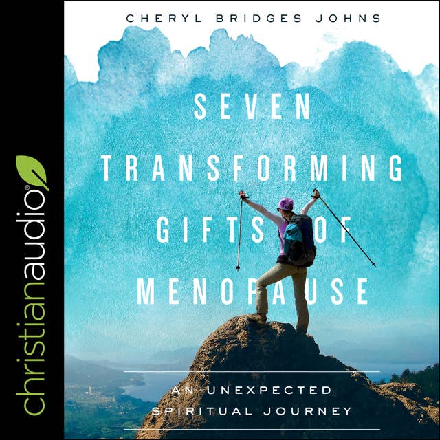 Seven Transforming Gifts of Menopause: An Unexpected Spiritual Journey