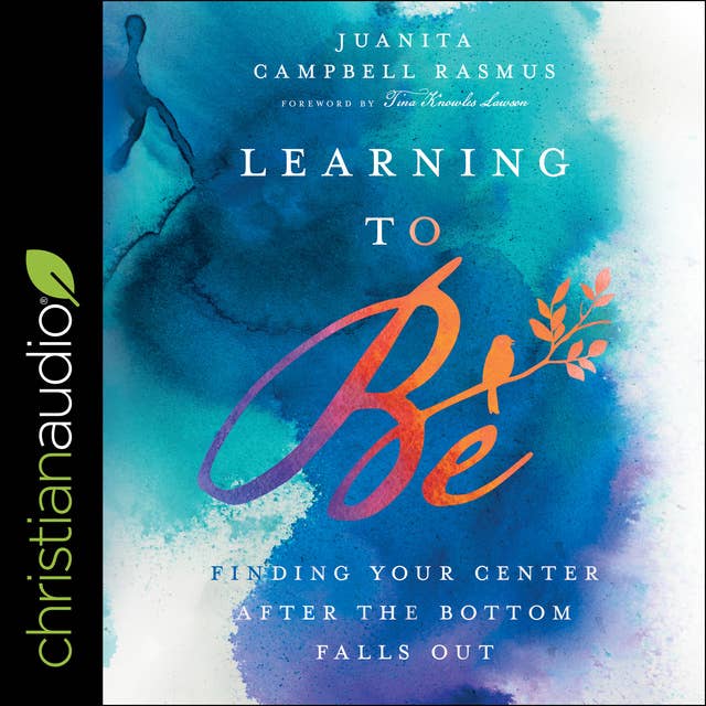Learning To Be: Finding Your Center After the Bottom Falls Out
