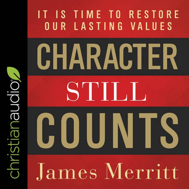 Character Still Counts: It Is Time to Restore Our Lasting Values