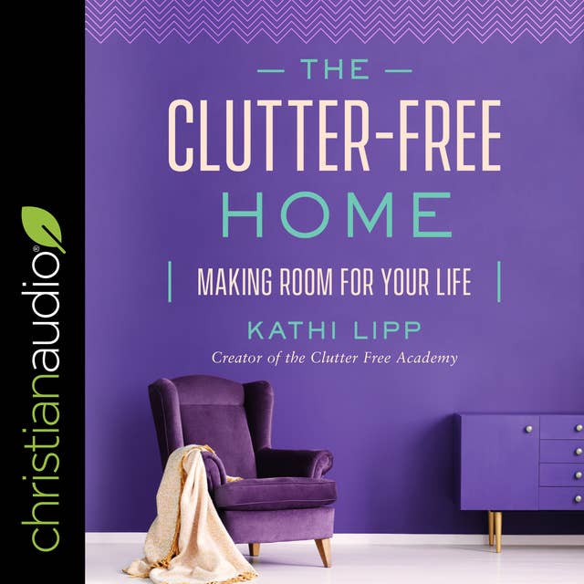 Cover for The Clutter-Free Home: Making Room for Your Life