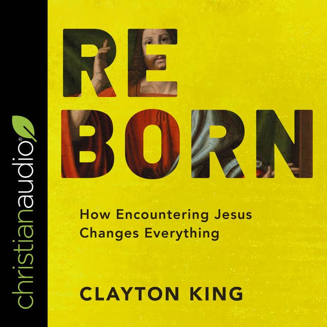 Reborn: How Encountering Jesus Changes Everything