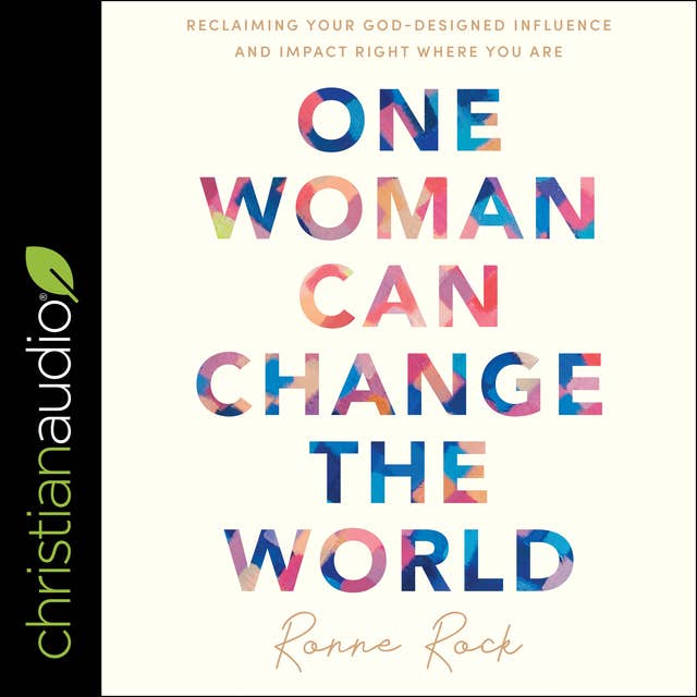 One Woman Can Change the World: Reclaiming Your God-Designed Influence and Impact Right Where You Are