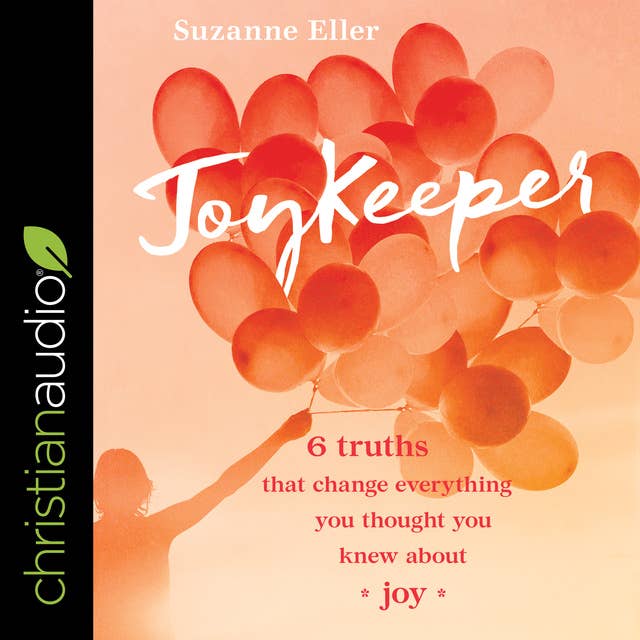 JoyKeeper: 6 Truths That Change Everything You Thought You Knew about Joy
