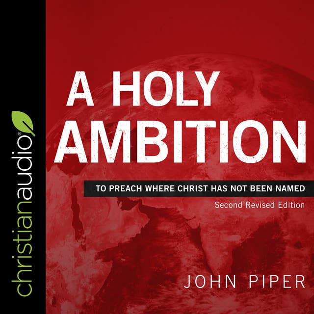 A Holy Ambition: To Preach Where Christ Has Not Been Named (Second Revised Edition)