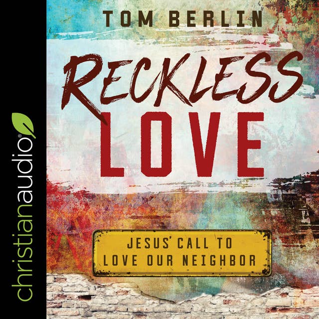 Reckless Love: Jesus' Call to Love Our Neighbor