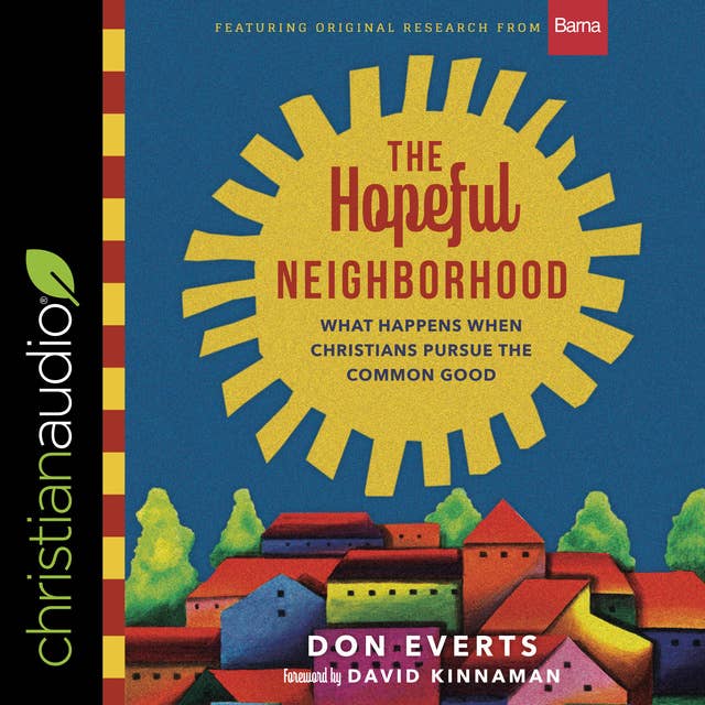 The Hopeful Neighborhood: What Happens When Christians Pursue the Common Good