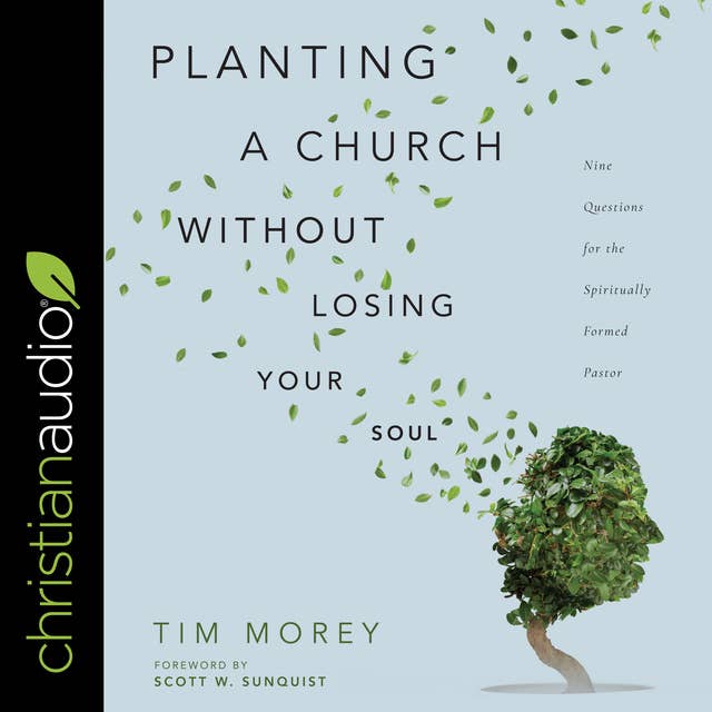 Planting a Church Without Losing Your Soul: Nine Questions for the Spiritually Formed Pastor