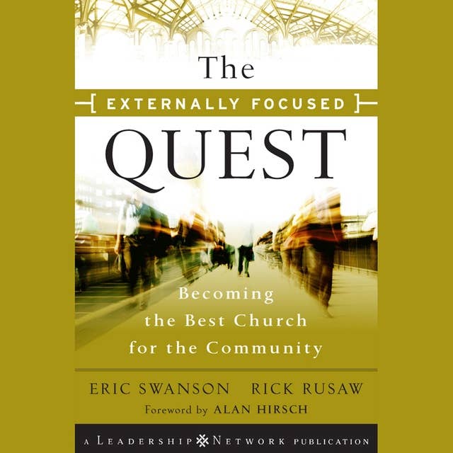 The Externally Focused Quest : Becoming the Best Church for the Community: Becoming the Best Church for the Community