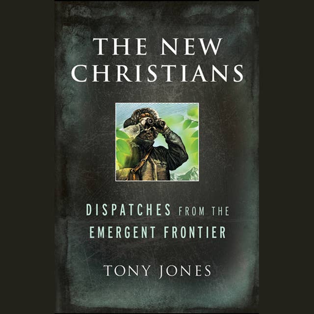 The New Christians: Dispatches from the Emergent Frontier