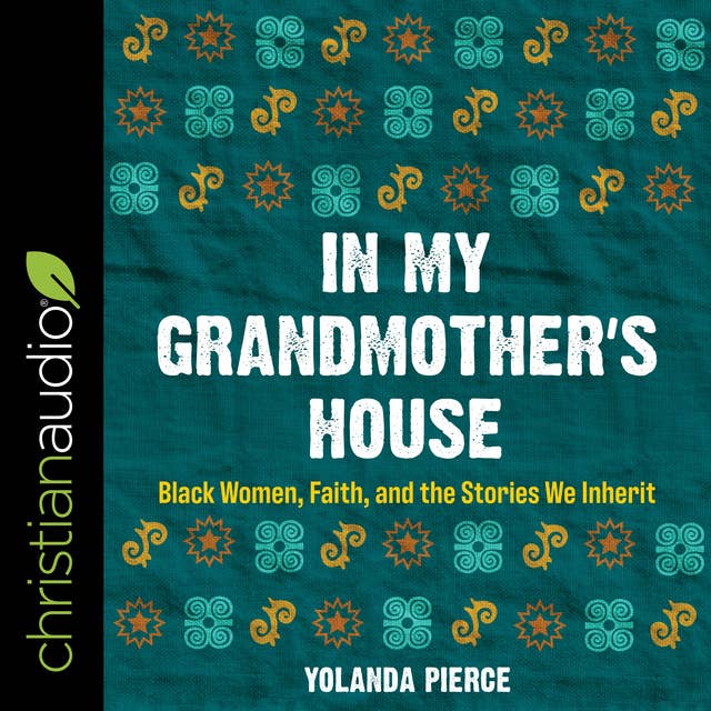 In My Grandmother’s House : Black Women, Faith and the Stories We Inherit: Black Women, Faith, and the Stories We Inherit