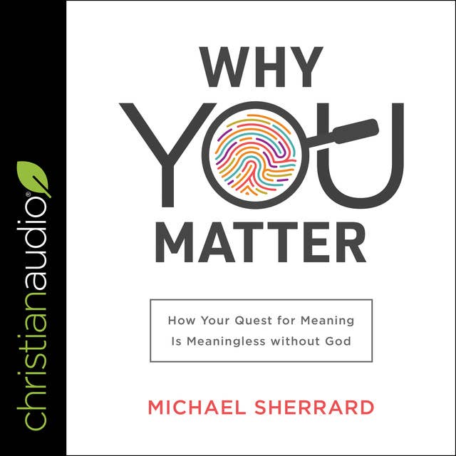 Why You Matter: How Your Quest for Meaning Is Meaningless without God