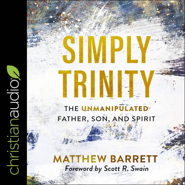 Simply Trinity : The Unmanipulated Father, Son and Spirit