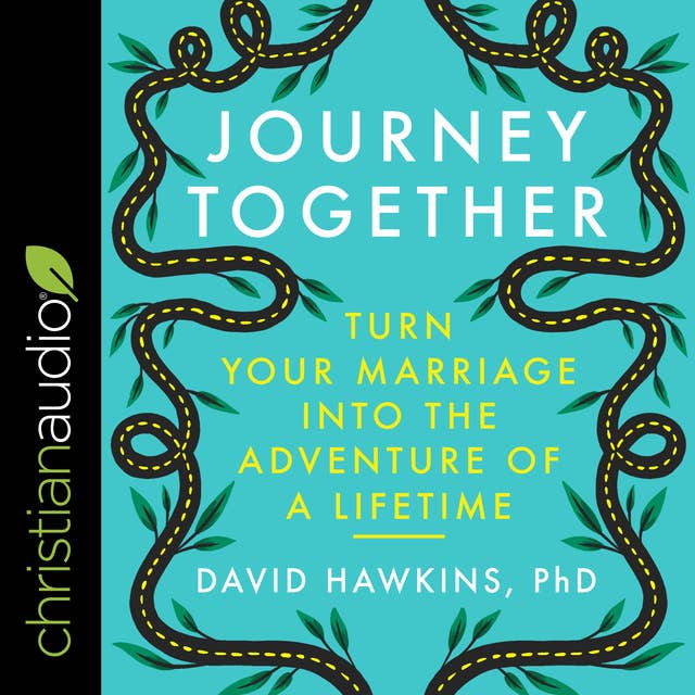 Journey Together: Turn Your Marriage into the Adventure of a Lifetime