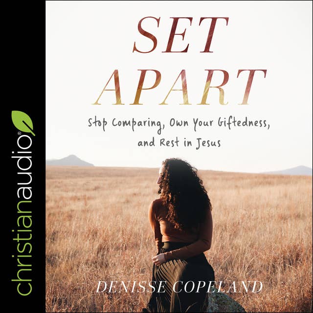 Set Apart: Stop Comparing, Own Your Giftedness and Rest in Jesus